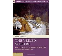 The Veiled Sceptre : Reserve Powers of Heads of State in Westminster Systems - [Version Originale] Anne Twomey (Auteur)