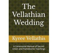 The Vellathian Wedding: A Ceremonial Manual of Sacred Union and Flameborne Teachings