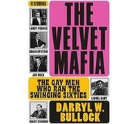 The Velvet Mafia: The Gay Men Who Ran the Swinging Sixties