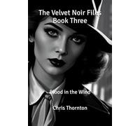 The Velvet Noir Files Book Three: Blood in the Wind