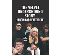 THE VELVET UNDERGROUND STORY: HEROIN AND HEARTBREAK