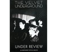 The Velvet Underground Under Review : An Independant Critical Analysis