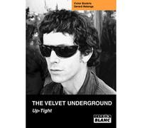 THE VELVET UNDERGROUND Up-Tight - Victor Bockris - Camion Blanc Eds - relié - Biographie