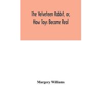 The Velveteen Rabbit, Or, How Toys Become Real