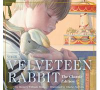 The Velveteen Rabbit: Or, How Toys Become Real.