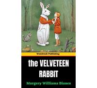 The Velveteen Rabbit: Or How Toys Become Real (Annotated)