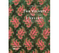 The Velvets / I Velluti: In the Collection of the Costume Gallery in Florence / Nella Collezione Della Galleria Del Costume Di Firenze
