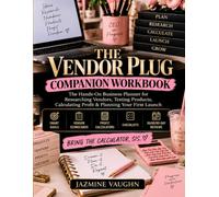 The Vendor Plug Companion Workbook: The Hands-On Business Planner for Researching Vendors, Testing Products, Calculating Profit & Planning Your First Launch