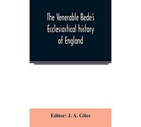 The Venerable Bede's Ecclesiastical History Of England. Also The Anglo-Saxon Chronicle. With Illustrative Notes, A Map Of Anglo-Saxon England And, A General Index