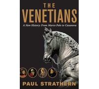The Venetians: A New History: From Marco Polo to Casanova