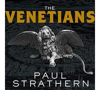 The Venetians: A New History: From Marco Polo to Casanova