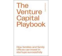 The Venture Capital Playbook: How families and family offices can invest in startups successfully
