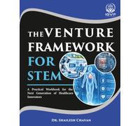The Venture Framework for STEM: A Practical Workbook for the Next Generation of Healthcare Innovators | Entrepreneurship & Venture Literacy | STEM student & Health Professional Commercial Education
