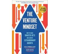 The Venture Mindset: How to Make Smarter Bets and Achieve Extraordinary Growth