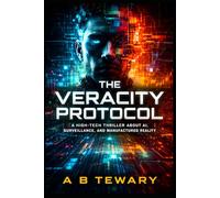 THE VERACITY PROTOCOL: A High-Tech Thriller About AI, Surveillance, and Manufactured Reality