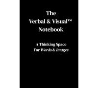 The Verbal & Visual Notebook: A Thinking Space For Words & Images