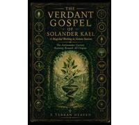 THE VERDANT GOSPEL OF SOLANDER KAEL: A Magickal Working in Sixteen Stations The Antinomian Current Running Beneath All Utopias