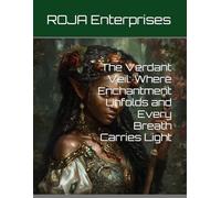 The Verdant Veil: Where Enchantment Unfolds and Every Breath Carries Light