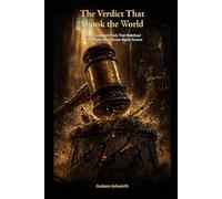 The Verdict That Shook the World: Twenty Landmark Trials That Redefined Justice, Power, and Human Rights Forever