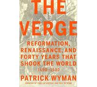 The Verge: Reformation, Renaissance, and Forty Years that Shook the World