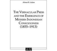 The Vernacular Press and the Emergence of Modern Indonesian Consciousness by Ahmat Adam Ahmat Adam (Auteur)
