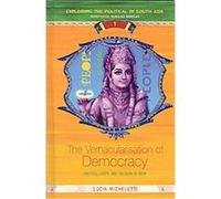The Vernacularisation of Democracy, Exploring the Political in South Asia Luci Michelutti (Auteur)