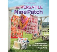 The Versatile Nine Patch: 18 Fresh Designs for a Favorite Quilt Block