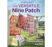 The Versatile Nine Patch: 18 Fresh Designs for a Favorite Quilt Block