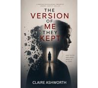 THE VERSION OF ME THEY KEPT: A Gripping Psychological Thriller of Memory, Identity, and Lies