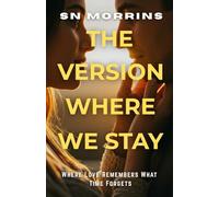 THE VERSION WHERE WE STAY: A Reality-Bending Romance About Love That Defies Time | Best Gift for Friends & Family | 32 Chapters