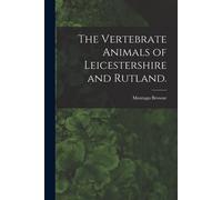 The Vertebrate Animals Of Leicestershire And Rutland.