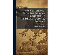 The Vertebrates From The Permian Bone Bed Of Vermilion County, Illinois