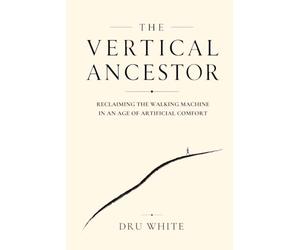 The Vertical Ancestor: Reclaiming the Walking Machine in an Age of Artificial Comfort