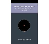 The Vertical Ascent: From Particles to the Tripartite Cosmos and Beyond