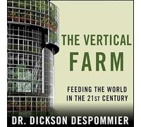The Vertical Farm: Feeding the World in the 21st Century