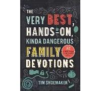 The Very Best, Hands-On, Kinda Dangerous Family Devotions, Volume 1