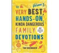 The Very Best HandsOn Kinda Dangerous Family Devotions Volume 3 by Tim Shoemaker Tim Shoemaker (Auteur)