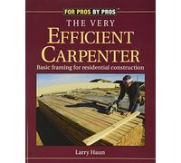 The Very Efficient Carpenter: Basic Framing for Residential Construction