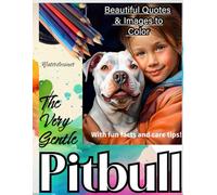 The Very Gentle Pitbull: Quotes Facts and Images to color. American Staffies. Pitbull Terriers, Amstaffs.