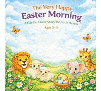 The Very Happy Easter Morning: A Gentle Easter Story for little hearts