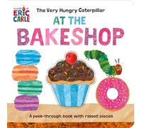 The Very Hungry Caterpillar at the Bakeshop: A Peek-Through Book with Raised Pieces