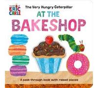 The Very Hungry Caterpillar at the Bakeshop by Eric Carle Eric Carle (Auteur)