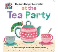 The Very Hungry Caterpillar at the Tea Party: A Peek-through Book With Raised Pieces