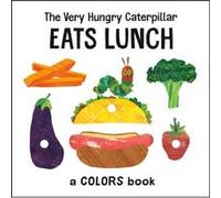 The Very Hungry Caterpillar Eats Lunch A Colors Book by Eric Carle Eric Carle (Auteur)