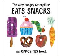The Very Hungry Caterpillar Eats Snacks: An Opposites Book