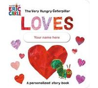 The Very Hungry Caterpillar Loves [YOUR NAME HERE]!: A Personalized Story Book