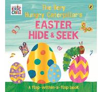 The Very Hungry Caterpillar’s Easter Hide-and-Seek: A Lift-the-Flap book
