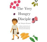 The Very Hungry Disciple: A Bible-inspired story of gratitude, learning, and sharing God’s blessings