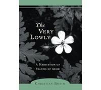 The Very Lowly: A Meditation on Francis of Assisi
