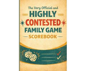 The Very Official and Highly Contested Family Game Scorebook: A Fun Game Night Score Tracker for Keeping Score, Settling Debates & Declaring the Real Winner 6x9